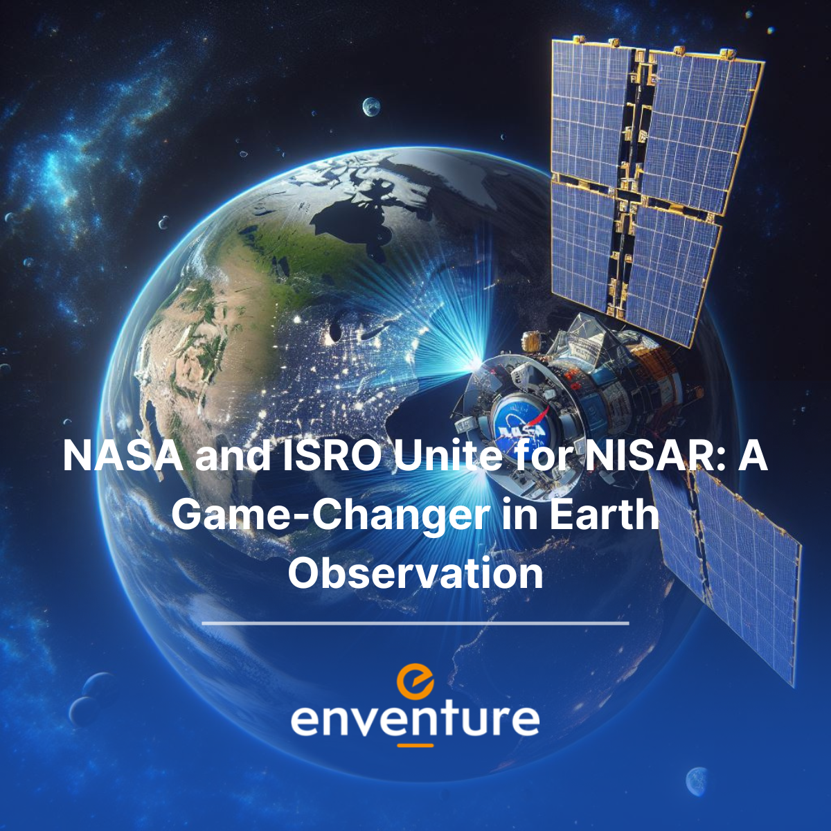 NASA and ISRO Unite for NISAR: A Game-Changer in Earth Observation