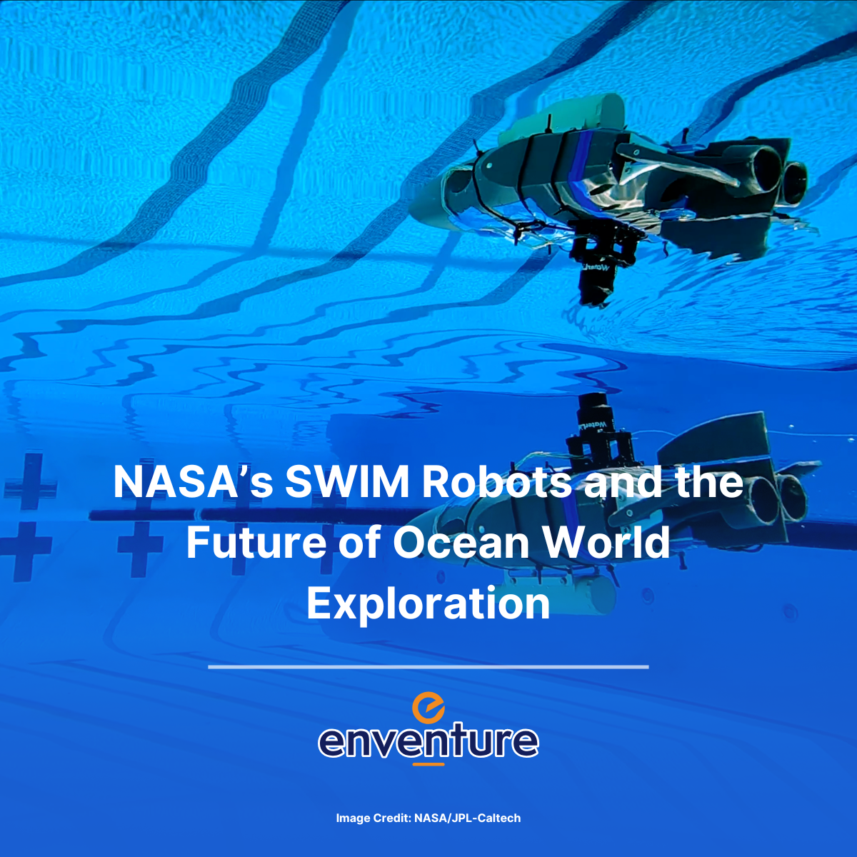 NASA’s SWIM Robots: Exploring the Hidden Oceans of Icy Moons for Signs of Life